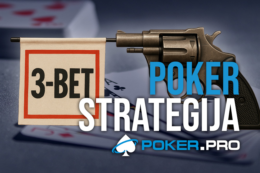 Kako in zakaj bi morali uporabljati 3-bet orožje?